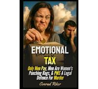 Emotional Tax: Only Men Pay, Men Are Women's Punching Bags, & PMS A Legal Defence For Murder