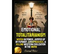 Emotional Totalitarianism: Women In Power, Jumped Up By Feminist Jurisprudence, & Killing Western Civilization In The Womb