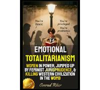 Emotional Totalitarianism: Women In Power, Jumped Up By Feminist Jurisprudence, & Killing Western Civilization In The Womb