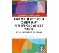 Emotional Transitions in Contemporary Afrodiasporic Women's Writing: Defying the Ontology of the Stranger