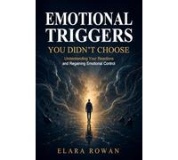 Emotional Triggers You Didn’t Choose: Understanding Your Reactions and Regaining Emotional Control