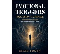 Emotional Triggers You Didn’t Choose: Understanding Your Reactions and Regaining Emotional Control
