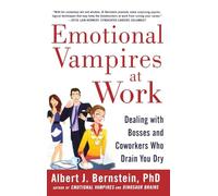 Emotional Vampires at Work: Dealing with Bosses and Coworkers Who Drain You Dry