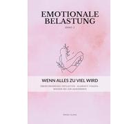 Emotionale Belastung - Band 2: Wenn alles zu viel wird: Ein stilles Journal für Frauen: Überforderung entlasten, Klarheit finden und wieder bei dir ankommen