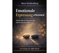 Emotionale Erpressung erkennen: Warum Nähe oft ausgenutzt wird - und wie man sich schützt