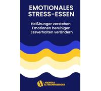 Emotionales Stress-Essen: Heißhunger verstehen und auf vier psychologischen Ebenen Schritt für Schritt verändern: Mehr Gelassenheit beim Essen | ... Frust oder Einsamkeit zum Essen greifst