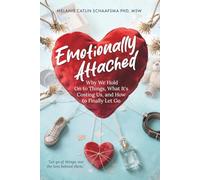 Emotionally Attached: Why We Hold On to Things, What It's Costing Us, and How to Finally Let Go