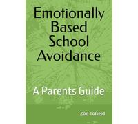 Emotionally Based School Avoidance: A Parents Guide