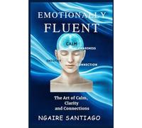 EMOTIONALLY FLUENT: The Art of Calm, Clarity and Connections