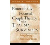 Emotionally Focused Couple Therapy with Trauma Survivors: Strengthening Attachment Bonds Johnson, Susan M. (Auteur)