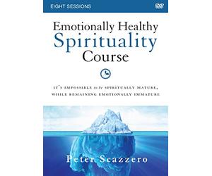 Emotionally Healthy Spirituality Course: It's Impossible to Be Spiritually Mature, While Remaining Emotionally Immature