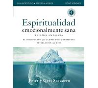 Emotionally Healthy Spirituality Expanded Edition Workbook plus Streaming Video, Spanish Edition Discipleship that Deeply Changes Your Relationship with God - Peter Scazzero - HarperChristian Resource