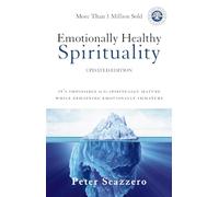 Emotionally Healthy Spirituality: It's Impossible to Be Spiritually Mature, While Remaining Emotionally Immature