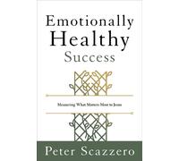 Emotionally Healthy Success Measuring What Matters Most to Jesus - Peter Scazzero - Zondervan - ebook (ePub) - Livre