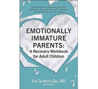 Emotionally Immature Parents: A Recovery Workbook for Adult Children: Unpack Harmful Dynamics from Your Childhood, Empower Yourself As an Adult, and Set Boundaries for the Future
