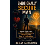 Emotionally Secure Man: Break Free from Anxious Attachment, Jealousy, and Fear of Losing Her