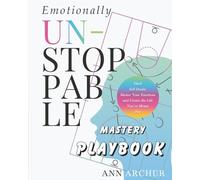 EMOTIONALLY UNSTOPPABLE - MASTERY PLAYBOOK: “The Companion Workbook to Emotionally Unstoppable”