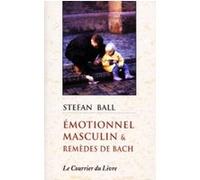 Emotionnel masculin et remedes de bach Stefan Ball (Auteur), Jean Brunet (Traduction)