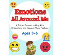 Emotions All Around Me: A Fun Guided Journal to Help Kids Understand, Express, and Talk About Their Feelings - Ages 3-6