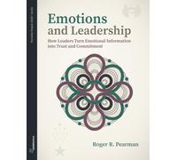 Emotions and Leadership: How Leaders Turn Emotional Information into Trust and Commitment