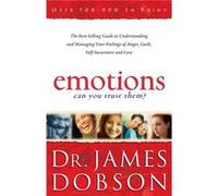 Emotions Can You Trust Them The BestSelling Guide to Understanding and Managing Your Feelings of Anger Guilt SelfAwareness and Love by Dr. James Dobson Dr. James Dobson (Auteur)