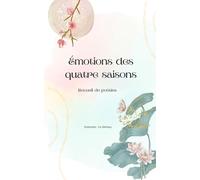 Emotions des quatre saisons: Recueil de poésies