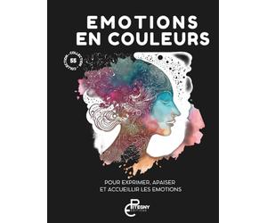 Emotions en couleurs - le coloriage pour vous libérer: 55 dessins pour mieux gérer vos émotions, développer votre intelligence émotionnelle et libérer le stress