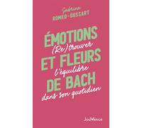 Émotions et fleurs de Bach (Re)trouver l'équilibre dans son quotidien - Sabrina Romeo-Dussart - Jouvence - broché - Guide