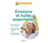Emotions et huiles essentielles: Accueillir les émotions et leurs messages