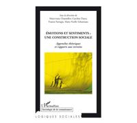 Emotions et sentiments : une construction sociale Approches théoriques et rapports aux terrains - Maryvonne Charmillot - L'harmattan - broché - Etude