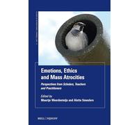 Emotions, Ethics and Mass Atrocities: Perspectives from Scholars, Teachers and Practitioners