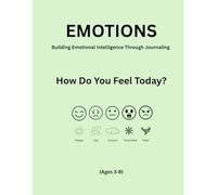 Emotions: How Do You Feel Today?: Building Emotional Intelligence Through Journaling