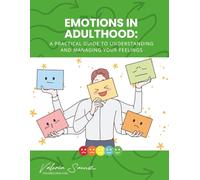 Emotions in Adulthood: A Practical Guide to Understanding and Managing Your Feelings