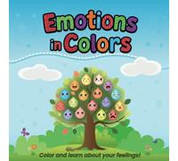 Emotions in Colors: A Coloring and Activity Book About Emotions for Kids Ages 4-8 | SEL Learning Through Coloring, Drawing, Matching, and Reflection