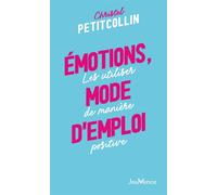 Emotions, mode d'emploi Les utiliser de manière positive - Christel Petitcollin - Jouvence - broché - Guide