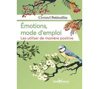 Emotions, mode d'emploi Les utiliser de manière positive - Christel Petitcollin - Jouvence - broché - Guide