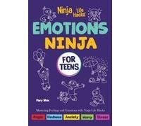 Emotions Ninja For Teens: Mastering Emotions With Ninja Life Hacks (Ninja Life Hacks For Teens)