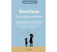 Émotions sans épuisement: APAISER LA CHARGE ÉMOTIONNELLE DU QUOTIDIEN