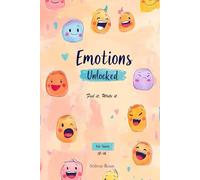 Emotions Unlocked - Feel It. Write It. A guided journal for teens and young adults to explore emotions, build self-confidence, and improve mental health through mindful self-expression