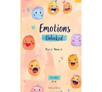 Emotions Unlocked - Feel It. Write It. A guided journal for teens and young adults to explore emotions, build self-confidence, and improve mental health through mindful self-expression