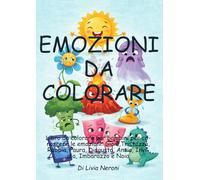 Emozioni da colorare - Libro educativo da colorare per bambini - impara a riconoscere le emozioni: Gioia, Tristezza, Rabbia, Paura, Disgusto, Ansia, Invidia, Imbarazzo e Noia