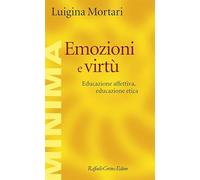 Emozioni e virtù. Educazione affettiva, educazione etica