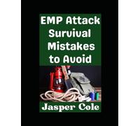 EMP Attack Survival Mistakes to Avoid: The Worst Mistakes That You Could Make During an EMP Attack and How To Avoid Them