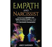 Empath and Narcissist: Empowering Empaths and Highly Sensitive People to Thrive, Recover, and Reclaim Their Lives after Narcissistic Manipulation