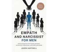 EMPATH AND NARCISSIST FOR MEN: How to Break Free from Female Narcissists, Survive Toxic Relationships, and Reclaim Your Power