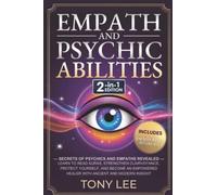 Empath and Psychic Abilities: Secrets of Psychics and Empaths Revealed - Learn to Read Auras, Strengthen Clairvoyance, Protect Yourself, and Become an Empowered Healer with Ancient and Modern Insight