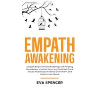 Empath Awakening: Empath Empowerment Roadmap with Healing Boundaries, Intuitive Tools, and Daily Self-Care Rituals That Stop Emotional Overwhelm and Unlock Inner Peace