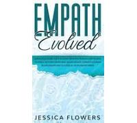 Empath Evolved A Practical Guide For The Highly Sensitive Person (Hsp) To Heal Yourself, Recover From Toxic Relationships, Thrive In Intimate Relationships And Succeed In Your Dream Career
