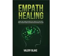 Empath Healing Beginners Guide to Improve Your Empathy Skills Increase SelfEsteem Protect Yourself from Energy Vampires and Overcome Fears with Emotional Valery BlakeValery Blake (Auteur)