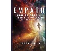 Empath: How To Develop Your Gift Of Empath And Find Yourself